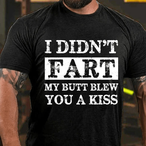 Men's I Didn't Fart My Butt Blew You A Kiss Cotton T-Shirt