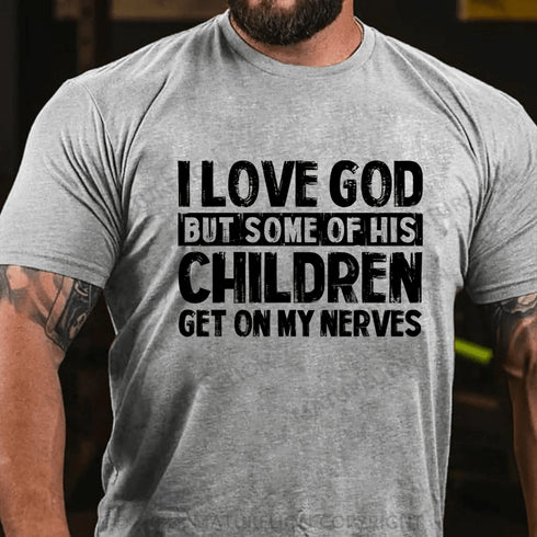 Men's I Love God But Some Of His Children Get On My Nerves Cotton T-Shirt