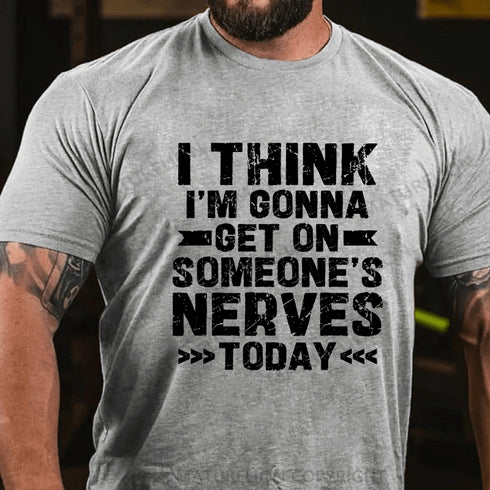 Men's I Think I'm Gonna Get On Someone's Nerves Today Cotton T-Shirt