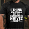 Men's I Think I'm Gonna Get On Someone's Nerves Today Cotton T-Shirt
