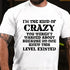 Men's I'm The Kind Of Crazy You Weren't Warned About Because No One Knew This Level Existed T-Shirt