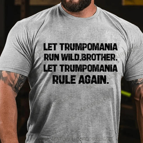 Men's Let trumpomania run wild,brother.let trumpomania rule again Cotton T-Shirt