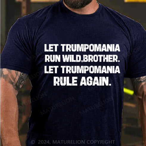 Men's Let trumpomania run wild,brother.let trumpomania rule again Cotton T-Shirt