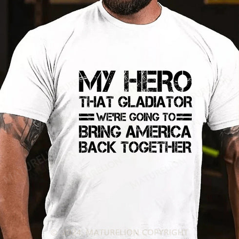 Men's My hero that gladiator we're going to bring america back together Cotton T-Shirt