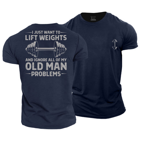 Men's Lift Weights and Ignore All of My Old Man Problems Cotton T-Shirt