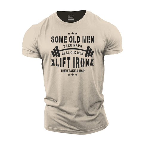 Men's Some Old Men Take Naps, Real Old Men Lift Iron Then Take A Nap Cotton T-Shirt