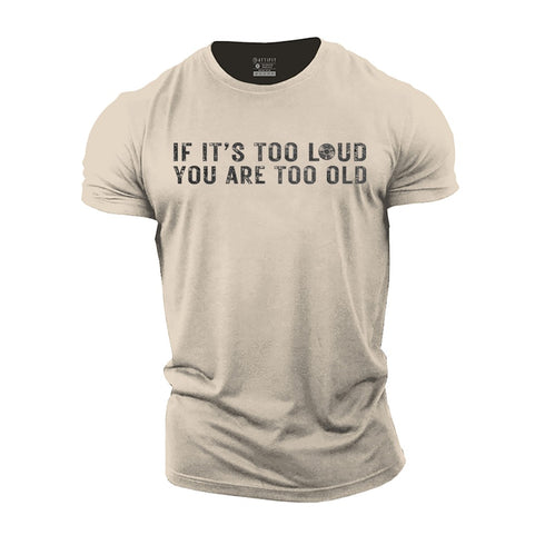 Men's If It's Too Loud You Are Too Old Cotton T-Shirt