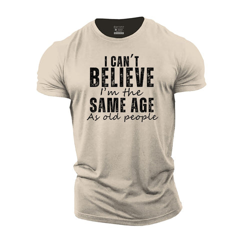 Men's I Can't Believe I'm the Same Age as Old People Cotton T-Shirt