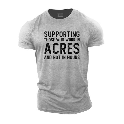 Men's Supporting Those Who Work in Acres and Not in Hours Cotton T-Shirt