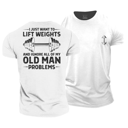 Men's Lift Weights and Ignore All of My Old Man Problems Cotton T-Shirt
