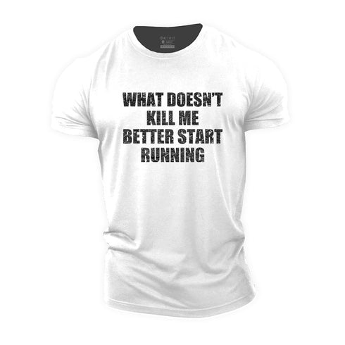 Men's What Doesn't Kill Me Better Start Running Cotton T-Shirt