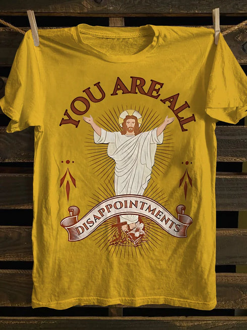 Unisex Funny Jesus You Are All Disappointments Funny Christian T-shirt
