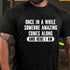 Men's Once In A While Someone Amazing Comes Along And Here I Am Funny T-Shirt