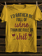 Unisex I'd Rather Be Full Of Wine T-shirt