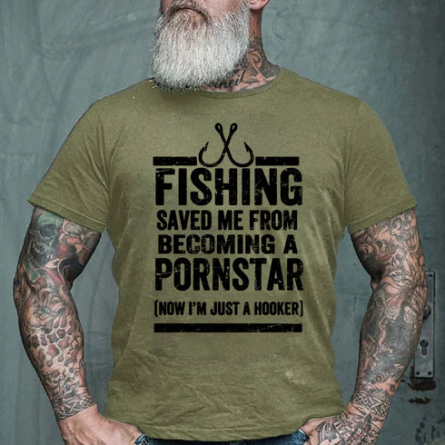 Men's Fishing Saved Me from Being A Pornstar Now I'm Just A Hooker T-shirt