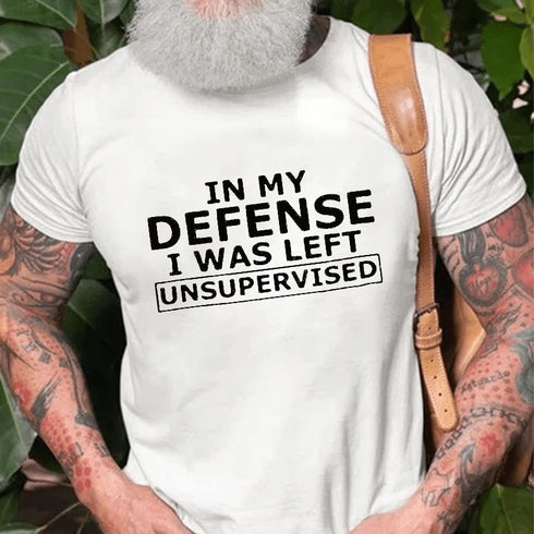 Men's In My Defense I Was Left Unsupervised T-Shirt