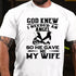 Men's God Knew I Needed An Angel So He Gave Me My Wife T-shirt
