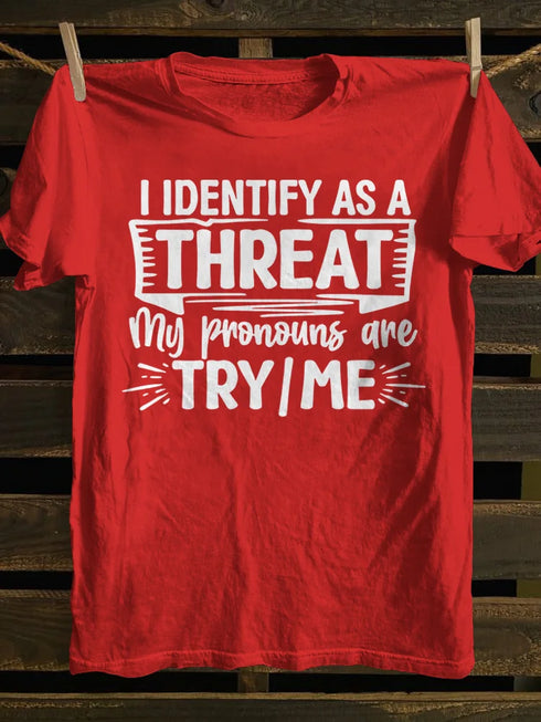 Unisex I Identify As A Threat My Pronouns Are Try Me T-shirt