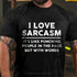 Men's I Love Sarcasm It's Like Punching People In The Face But With Words T-Shirt