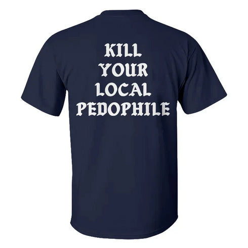 Men's Kill Your Local Pedophile T-shirt