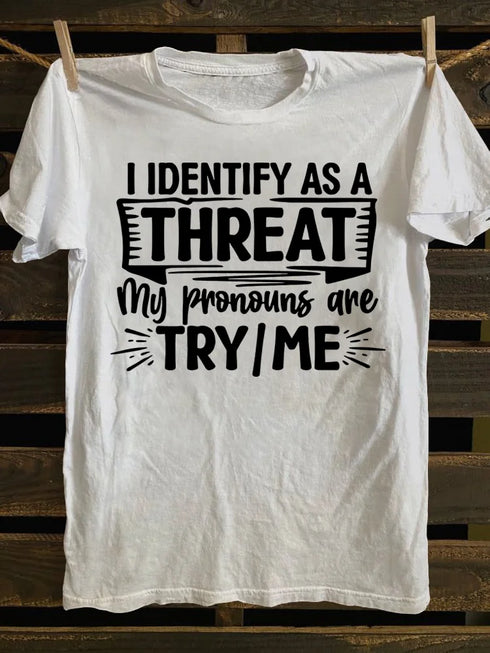 Unisex I Identify As A Threat My Pronouns Are Try Me T-shirt