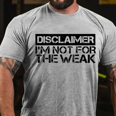 Men's Disclaimer I'm Not For The Weak T-Shirt