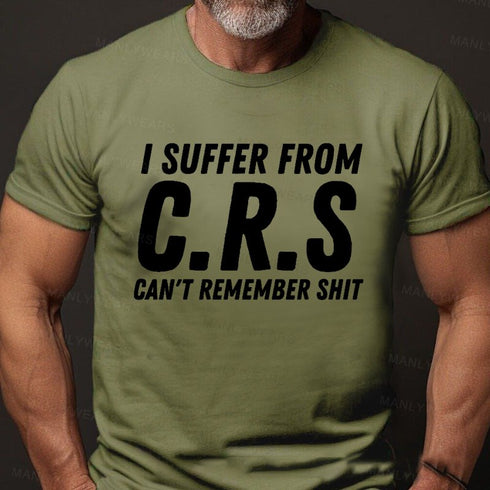 Men's I Suffer From C.R.S Can't Remember Shit T-Shirt