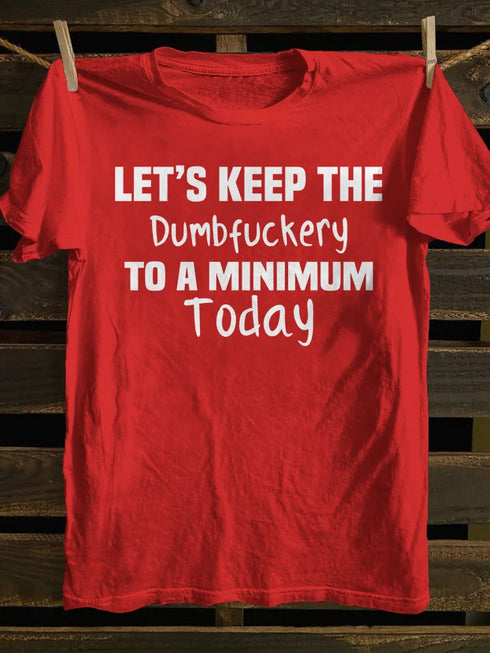 Unisex Let's Keep The Dumbfuckery To A Minimum Today T-shirt