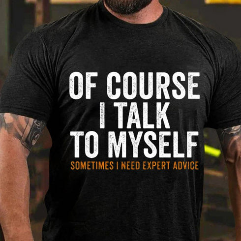 Men's Of Course I Talk To Myself Print T-shirt