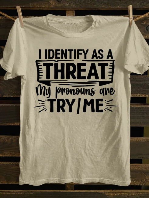 Unisex I Identify As A Threat My Pronouns Are Try Me T-shirt