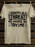 Unisex I Identify As A Threat My Pronouns Are Try Me T-shirt