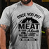Men's Once You Put Meat In Your Mouth You Are Going To Want More T-shirt