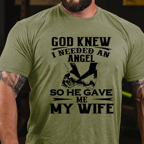 Men's God Knew I Needed An Angel So He Gave Me My Wife T-shirt