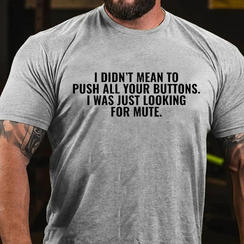 Men's I Didn't Mean To Push All Your Buttons. I Was Just Looking For Mute T-Shirt