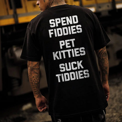 Men's Spend Fiddies Pet Kitties Suck Tiddies T-shirt