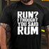 Men's Run?I Thought You Said Rum Drinking T-shirt