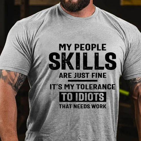 Men's My People Skills Are Just Fine It's My Tolerance To Idiots That Needs Work T-shirt