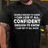 Men's Humble Enough To Know I Can Lose It All Confident Enough To Know I Can Get It All Back T-Shirt