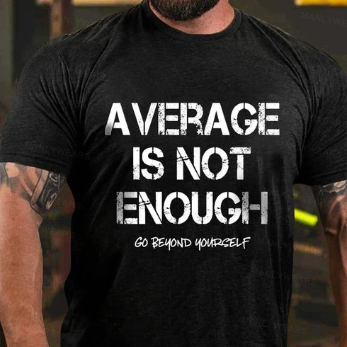 Men's Average Is Not Enough Go Beyond Yourself T-Shirt