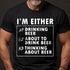 Men's I'm Either Drinking Beer About To Drink Beer T-Shirt