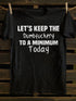 Unisex Let's Keep The Dumbfuckery To A Minimum Today T-shirt