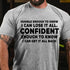 Men's Humble Enough To Know I Can Lose It All Confident Enough To Know I Can Get It All Back T-Shirt