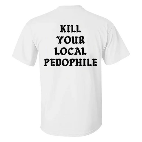 Men's Kill Your Local Pedophile T-shirt