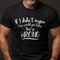 Men's If I Didn't Argue How Would You Know You're Wrong T-Shirt