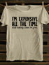 Unisex I'm Expensive All The Time T-shirt
