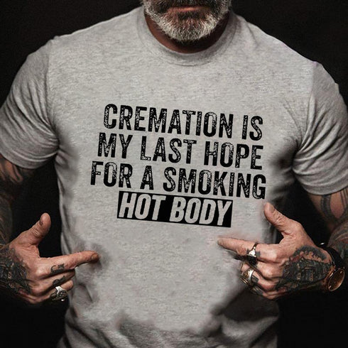 Men's Cremation Is My Last Hope For A Smoking Hot Body Cotton T-Shirt