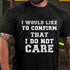 Men's I Would Like To Confirm That I Do Not Care Cotton T-Shirt