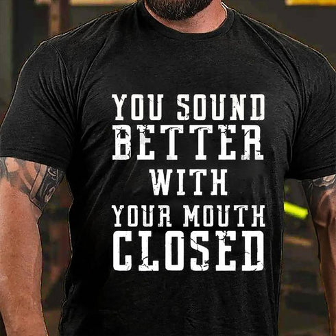 Men's You Sound Better With Your Mouth Closed Cotton T-Shirt