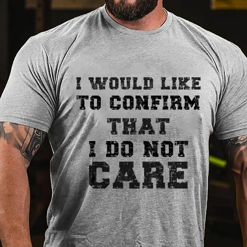 Men's I Would Like To Confirm That I Do Not Care Cotton T-Shirt