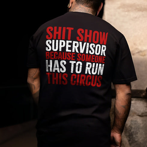 Men's Shit Show Supervisor Because Someone Has To Run This Circus Printed T-shirt
